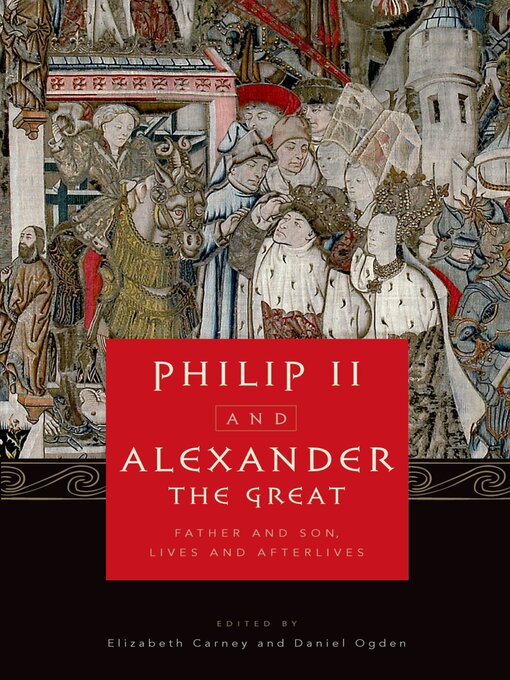 Title details for Philip II and Alexander the Great by Elizabeth Carney - Available
